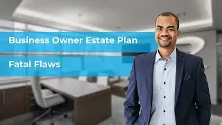 Fatal Flaw of Business Owner Estate Plans