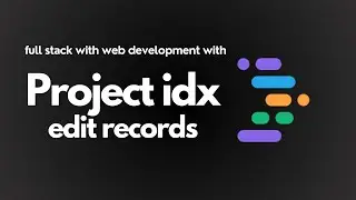 Episode 5 : Project IDX Edit Records | Project IDX Series For Full Stack Web Development