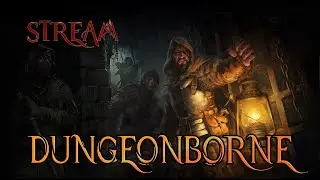 DUNGEONBORNE СТРИМ - ОБЗОР: ПРИКЛЮЧЕНИЯ ДЕДА В ПОДЗЕМЕЛЬЯХ!