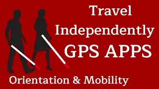 Blind - Visually Impaired GPS Apps - Orientation & Mobility - Navigation Apps, Android - iOS Apps