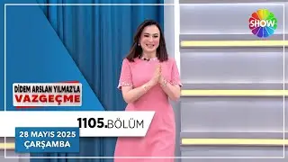 Didem Arslan Yılmaz'la Vazgeçme 1105. Bölüm | 28 Mayıs 2025