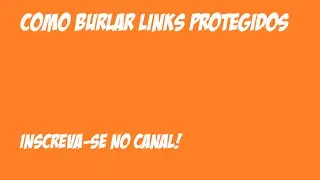 Como burlar links protegidos.
