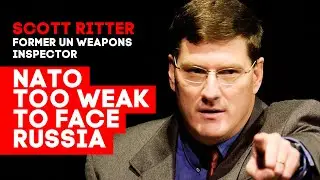NATO Too Weak to Face Russia: Scott Ritter on Russian Offensive