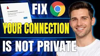 How To Fix 'Your Connection Is Not Private' In Google Chrome (Easy Solution, 2026)