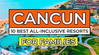 Top 10 Best All-Inclusive Resorts in Cancun For Families (2026)