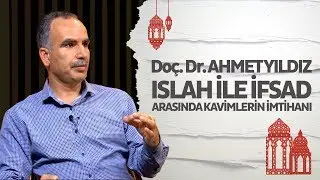 Ahmet Yıldız'la Islah ile İfsad Arasında Kavimlerin İmtihanı (Şehr-i Ramazan, 16. Bölüm, 2018)