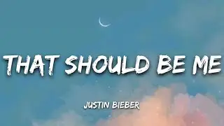 Justin Bieber - That Should Be Me(Lyrics)