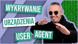 User-Agent i wykrywanie urządzenia użytkownika