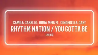Camila Cabello, Idina Menzel, Cinderella Cast - Rhythm Nation / You Gotta Be (Lyrics)