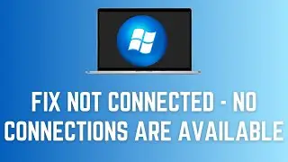 NOT Connected - No Connections Are Available Windows 7,8, 10,11 |  New Method (2025)