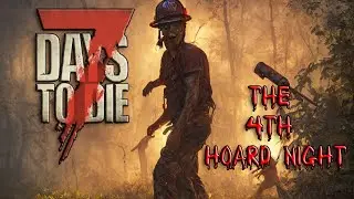 7 days to Die! 4TH Hoard NIGHT... It's INSANE!
