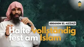 Halte vollständig fest am Islam - Ibrahim El Azzazi | Hamburg