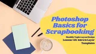 Photoshop & PSE Basics for Scrapbooking | Layout Design| Intro to Layer Templates