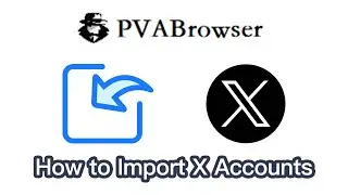 PVABrowser How to Import X (Twitter) Accounts #PVABrowser