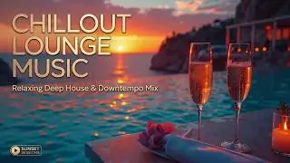 Luxury Sunset Chill Lounge | Smooth Chillout Lounge Music & Deep Relaxing Vibes for 2026