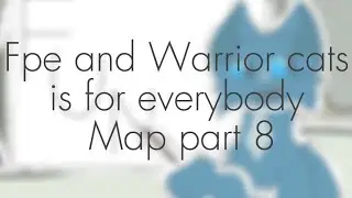 || Fpe and Warrior cats is for everybody || Map part 8 || @Treemisty1 ||