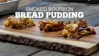 Smoked Bourbon Bread Pudding