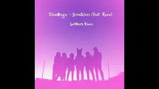 SlowMagic - Breathless (feat. Runn) (LastMark Remix)