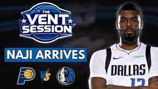 NAJI ARRIVES | VENT Session | Mavs lose to the Pacers | Post Game Show