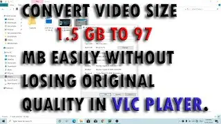 How to convert GB file size in MB in vlc media player.Without losing original video quality.