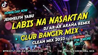 LABIS NA NASAKTAN - CLUB BANGER MIX (DJ AR-AR ARAÑA FT. JENNELYN YABU) ORIGINAL MIX 2023