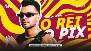 THIAGO BRAVA - O REI DO PIX ( JULHO 2024 ) REPERTÓRIO NOVO