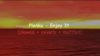 Plenka - Enjoy It (slowed + reverb + muffled) ❁ཻུ۪۪⸙͎๑⸙