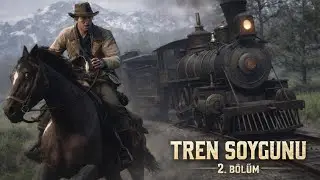 BÜYÜK TREN SOYGUNU  | Red Dead Redemption 2 | Bölüm 2