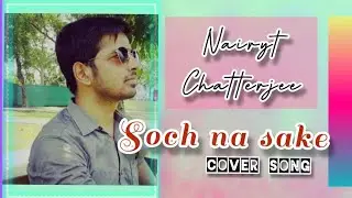 Soch Na Sake | Cover Song | Nairyt Chatterjee| Arijit Singh