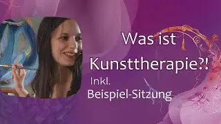 Was ist Kunsttherapie? + Beispiel Sitzung ich 