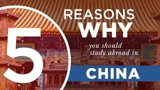 5 Reasons Why You Should Study Abroad in China