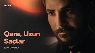 Elçin Ceferov - Qara Uzun Saçlar