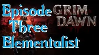 [Grim Dawn] Episode 3 Elementalist