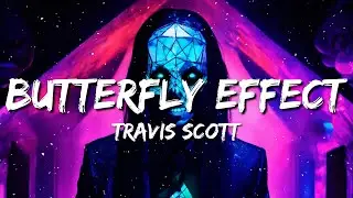 Travis Scott - BUTTERFLY EFFECT (Lyrics)