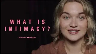 What Is Intimacy? | Featuring Jess Megan | Badoo