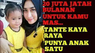 TANTE JATAH 20 JUTA PER BULAN,ASALKAN BISA MENERIMA&MENYAYANGI ANAK TANTE || JANDA KAYA CARI JODOH