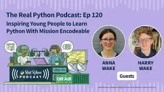 Inspiring Young People to Learn Python With Mission Encodeable | Real Python Podcast 
