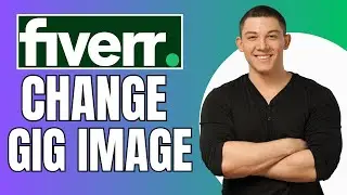 How To Change Fiverr Gig Image - Full Guide