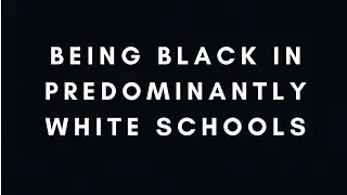 BEING BLACK IN PREDOMINANTLY WHITE SCHOOLS | DOCUMENTARY