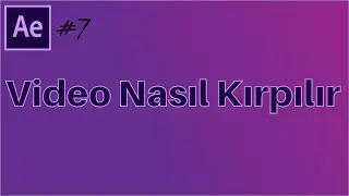 #7 Başlangıç Seviyesi Adobe After Effects Dersleri - Video Nasıl Kırpılır ?