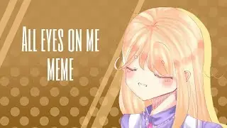 All eyes on me || (Meme/Flipaclip)
