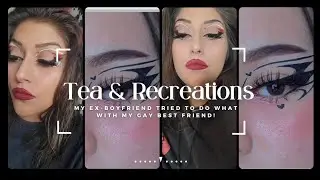 Tea & Recreations | A story about how much my ex-boyfriend tried to sleep with my gay best friend