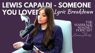 Dating Coach Breaks Down the Lyrics of Someone You Loved by Lewis Capaldi | Episode 26