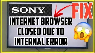 internet browser closed due to internal error |  sony bravia | sony tv internet browser | el navegad