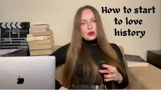 How to start to love history