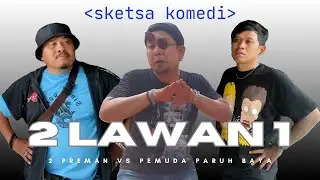 Sketsa Komedi: Premanisme, 2 Lawan 1 Habis Disikat