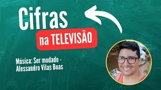 Ser mudado - Alessandro Vilas Boas - Cifras na TV