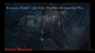 Kingdom Hearts Theory - Spoilers - The Eyes That See Beyond The Veil.