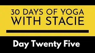 30 Days of Yoga | Day Twenty Five