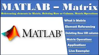 MATLAB Matrix | MATLAB Matrix Operations | Referencing Elements | Deleting Rows OR Columns in Matrix